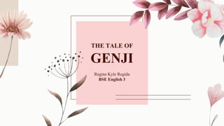 THE TALE OF
GENJI
Regine Kyle Regida
BSE English 3
 