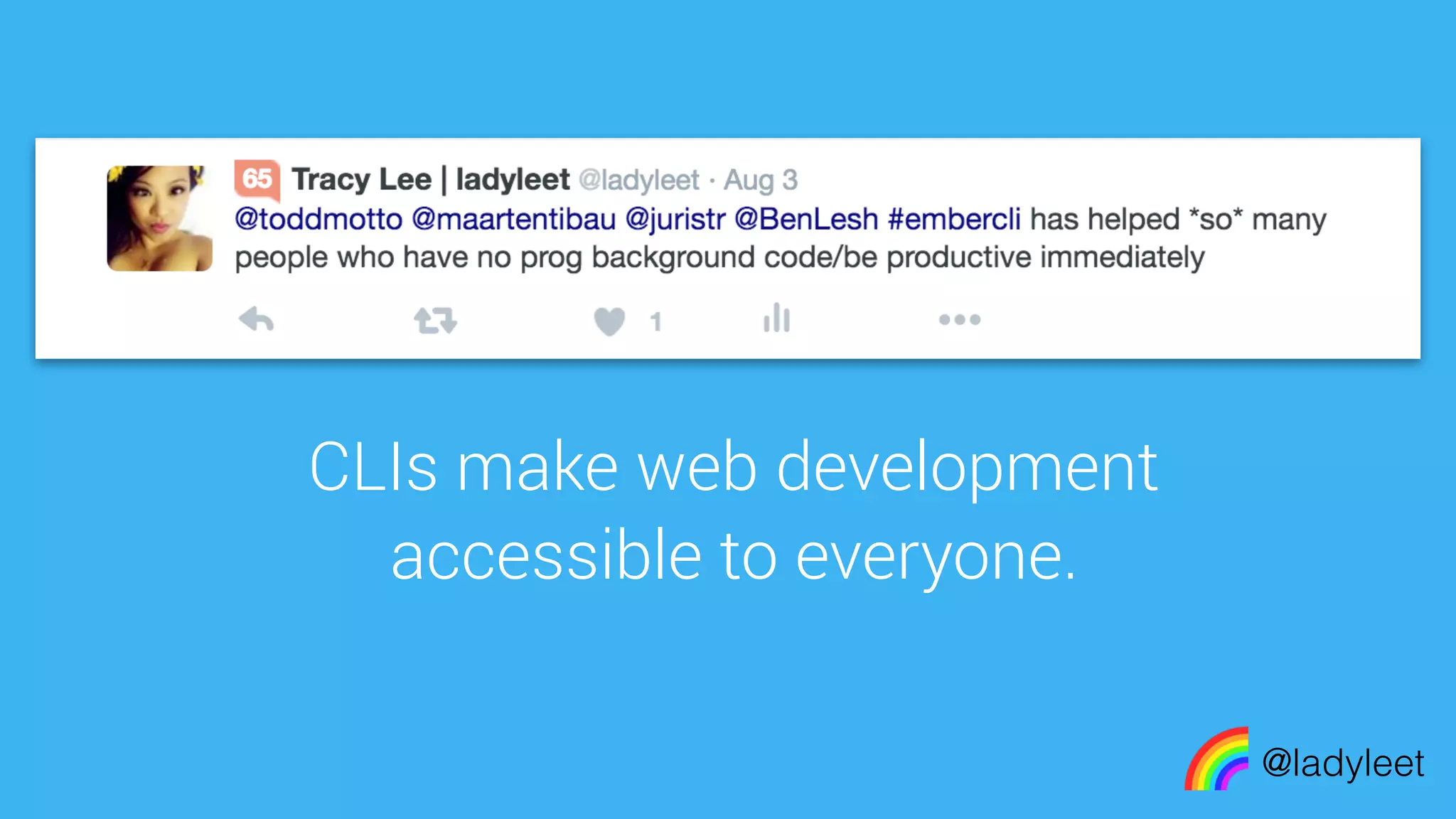 made with keynoteCLIs make web development
accessible to everyone.
@ladyleet
 