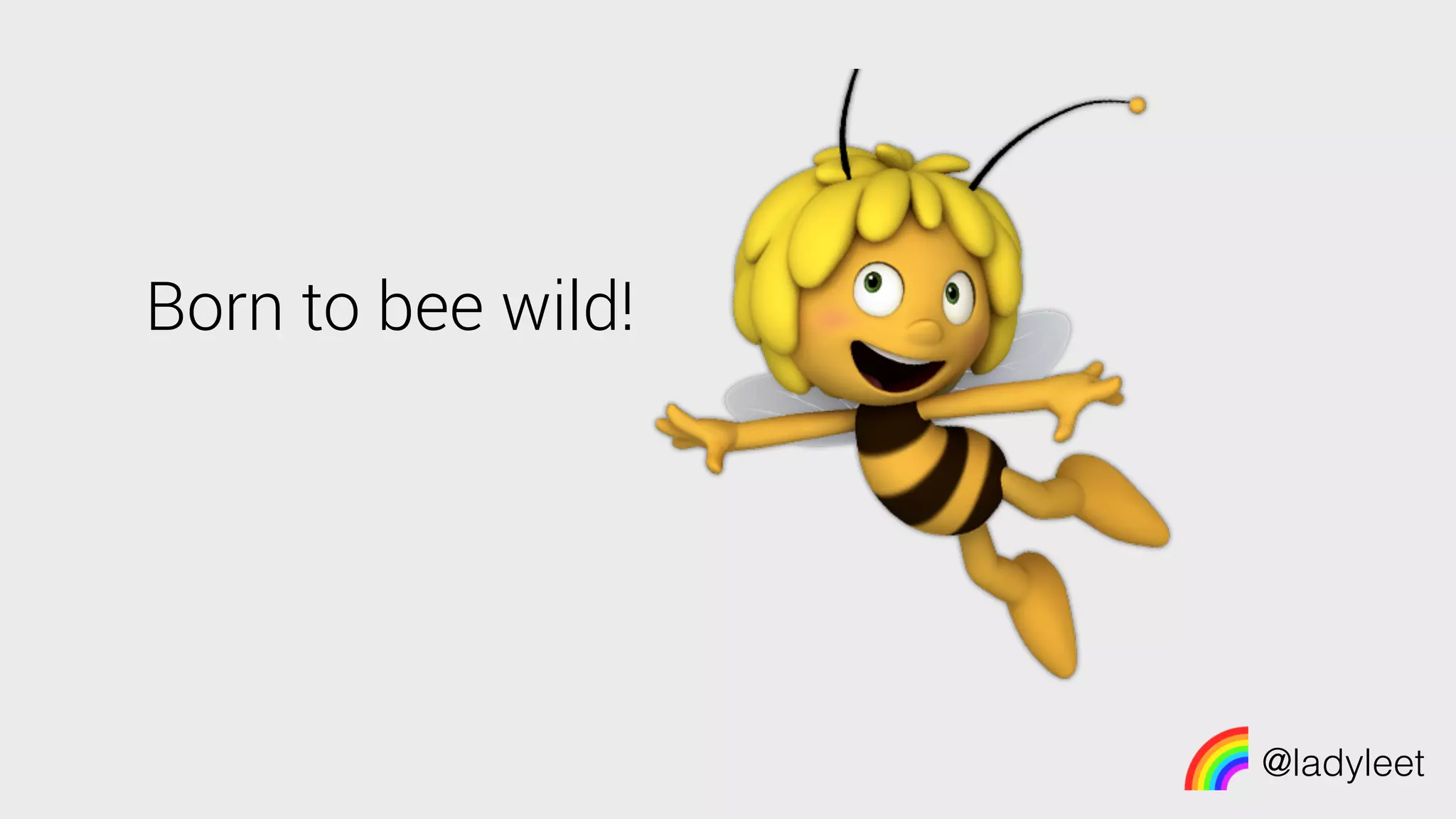 @ladyleet
Born to bee wild!
 