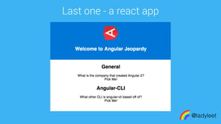 made with keynote
Last one - a react app
@ladyleet
 
