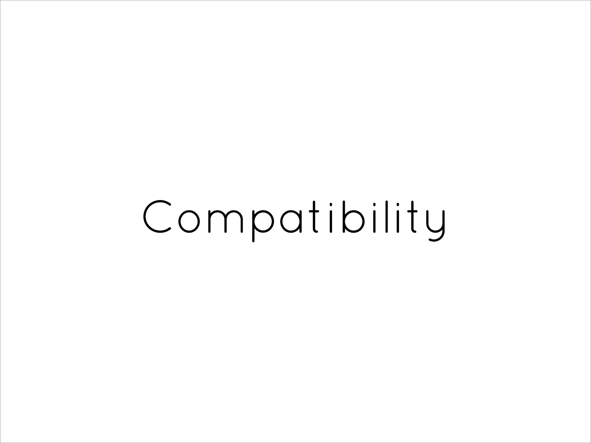 Compatibility
 