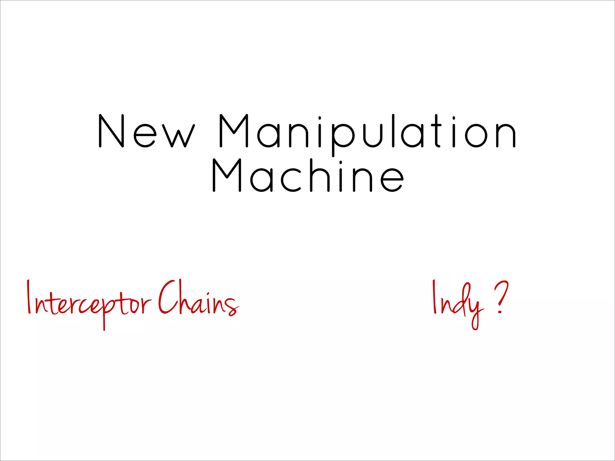 New Manipulation
Machine
Interceptor Chains Indy ?
 