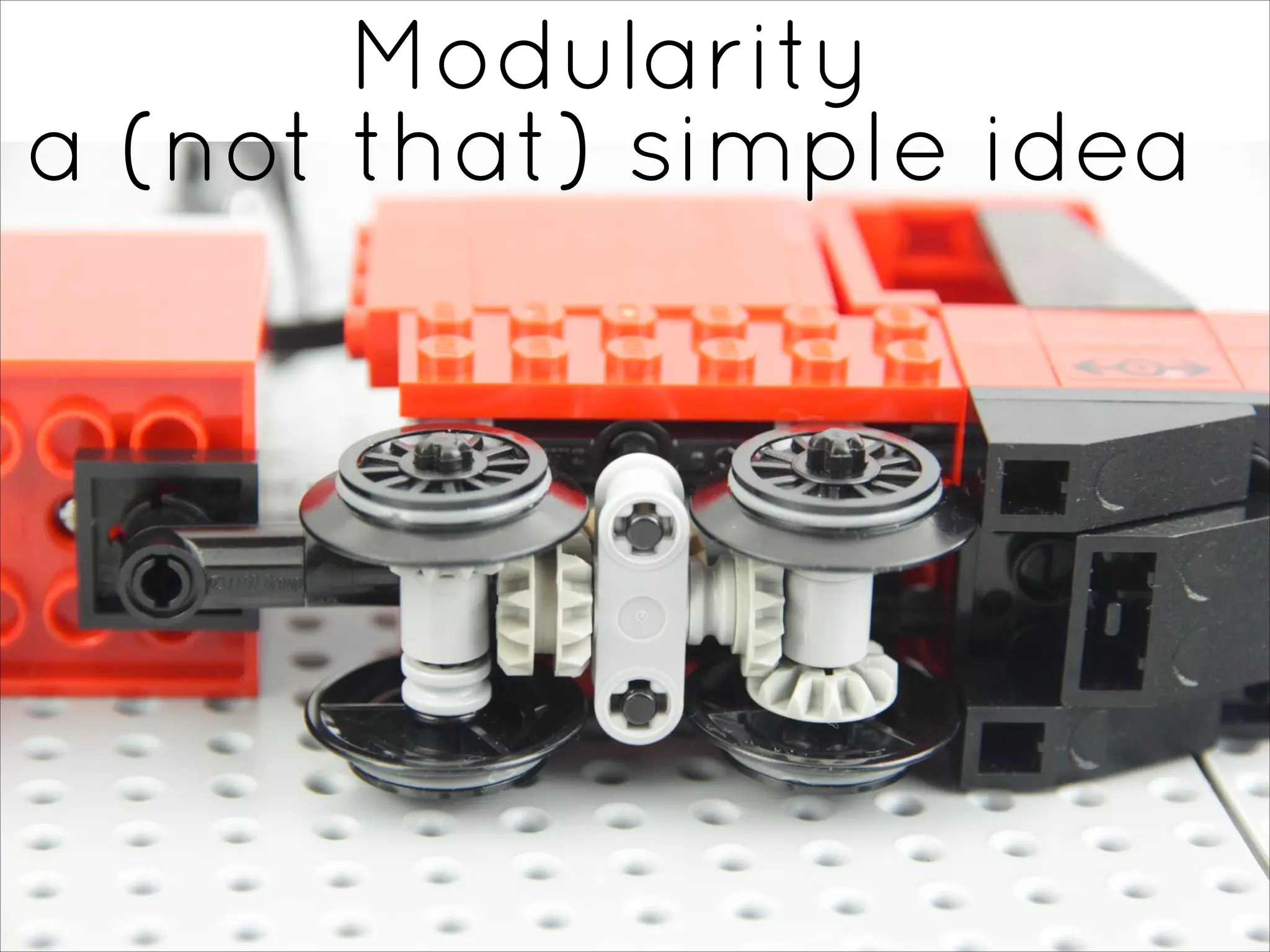 Modularity
a (not that) simple idea
 
