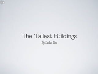 The Tallest Buildings ,[object Object]