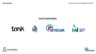 KICKSTARTER FOR HARDWARE STARTUPSOUR PARTNERS
OUR PARTNERS
 
