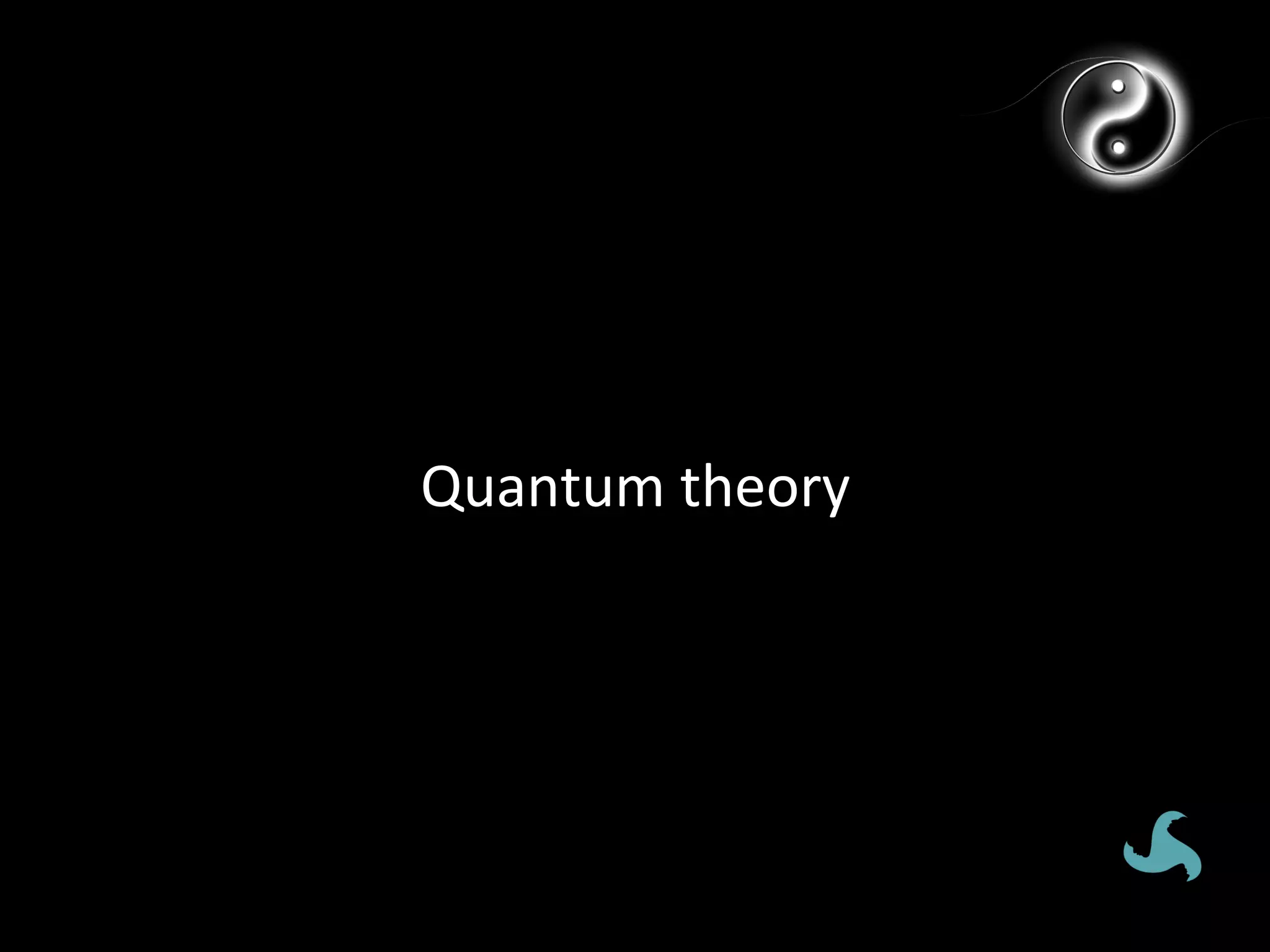 How’d	
  we	
  do	
  it?	
  
                               Quantum	
  theory	
  
 