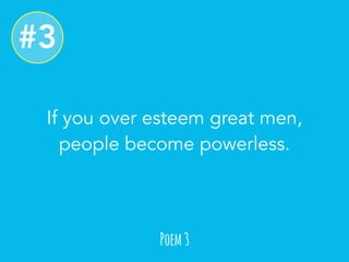 Poem 3 
#3 
If you over esteem great men, 
people become powerless. 
 