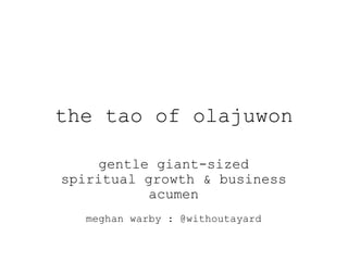 the tao of olajuwon gentle giant-sized spiritual growth & business acumen meghan warby : @withoutayard 