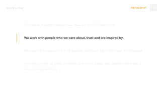 THE TAO OF DT
We choose to be here because we believe in what DT stands for.
We work with people who we care about, trust and are inspired by.
We expect those around us to be talented, ambitious, high performers and dreamers.
We work together all share ownership of the wins, losses and collective effort that it
takes to do great things.
WE ARE A TRIBE 118
 