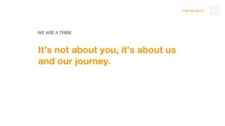 THE TAO OF DT
WE ARE A TRIBE
It’s not about you, it’s about us
and our journey.
125
 