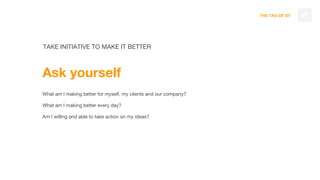 THE TAO OF DT 67
TAKE INITIATIVE TO MAKE IT BETTER
Ask yourself
What am I making better for myself, my clients and our company?
What am I making better every day?
Am I willing and able to take action on my ideas?
 