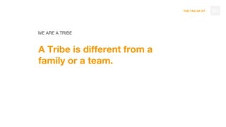 THE TAO OF DT
WE ARE A TRIBE
A Tribe is different from a
family or a team.
121
 