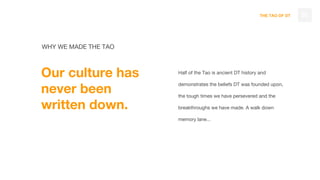 THE TAO OF DT 05
WHY WE MADE THE TAO
Our culture has
never been
written down.
Half of the Tao is ancient DT history and
de...