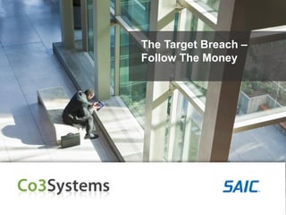 The Target Breach –
Follow The Money

 