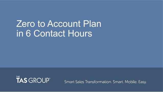 Webinar Zero to Account Plan in 6 Contact Hours Webinar Zero to Account Plan in 6 Contact Hours