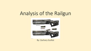 Analysis of the Railgun
By: Zachary Guillot
 