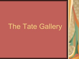 The Tate Gallery 