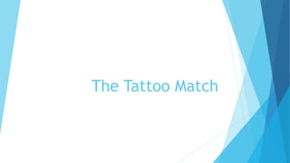 The Tattoo Match
 