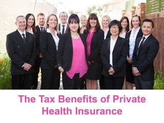 The Tax Benefits of Private
Health Insurance
 