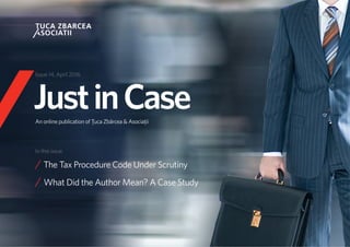 1
JustinCase
// The Tax Procedure Code Under Scrutiny
// What Did the Author Mean? A Case Study
An online publication of Ţuca Zbârcea & Asociaţii
Issue 14, April 2016
In this issue
 