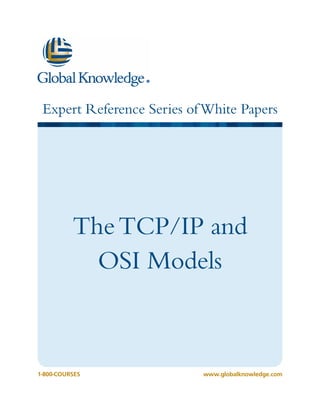 Expert Reference Series ofWhite Papers
1-800-COURSESwww.globalknowledge.com
TheTCP/IP and
OSI Models
 