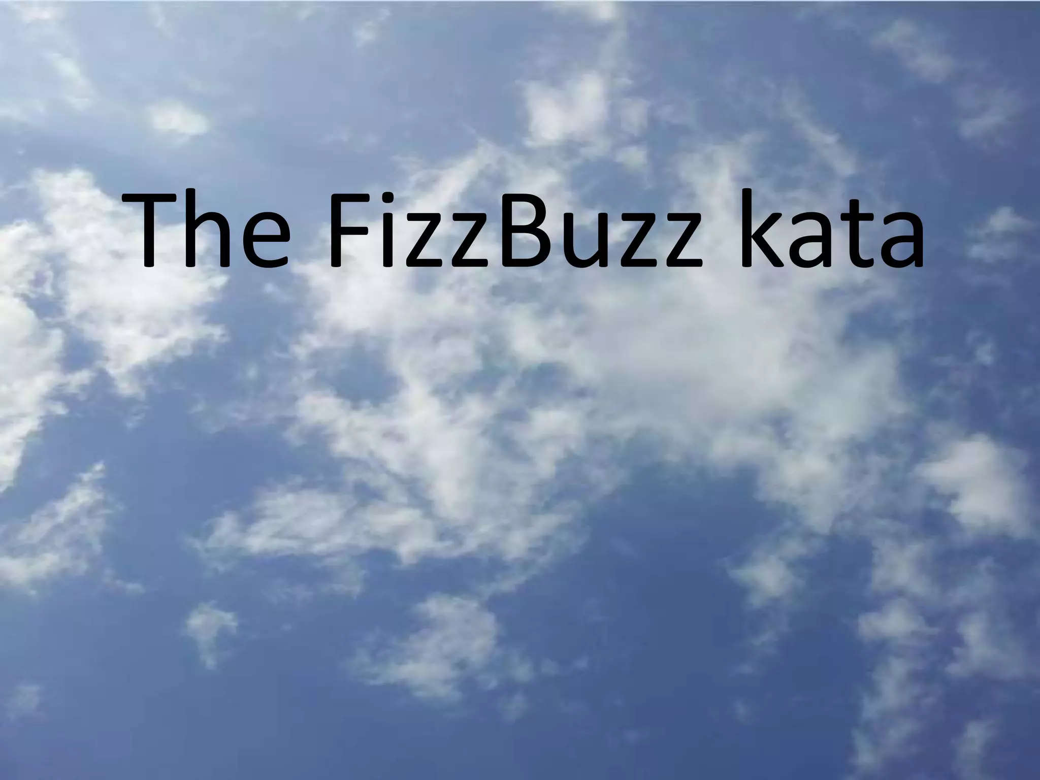 The FizzBuzz kata
 