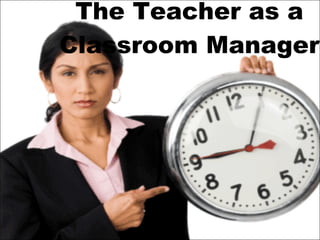 The Teacher as a Classroom Manager 