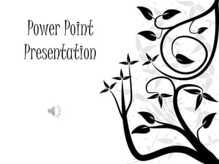 Power Point
Presentation
 