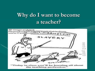 Why do I want to become a teacher? 