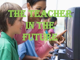The Teacher in the Future 