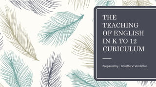 The teaching of english in k to 12 | PPTX