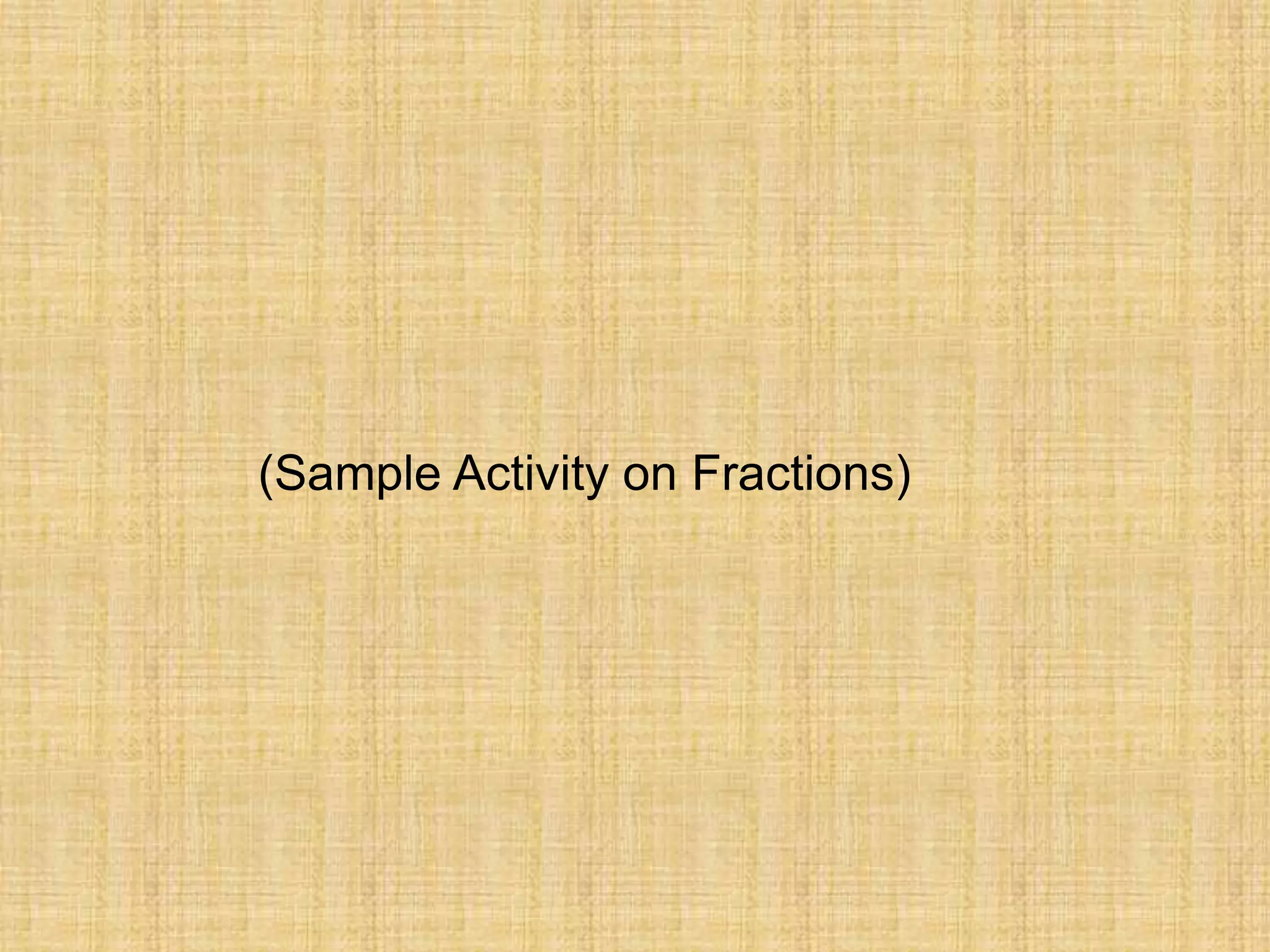 (Sample Activity on Fractions)
 