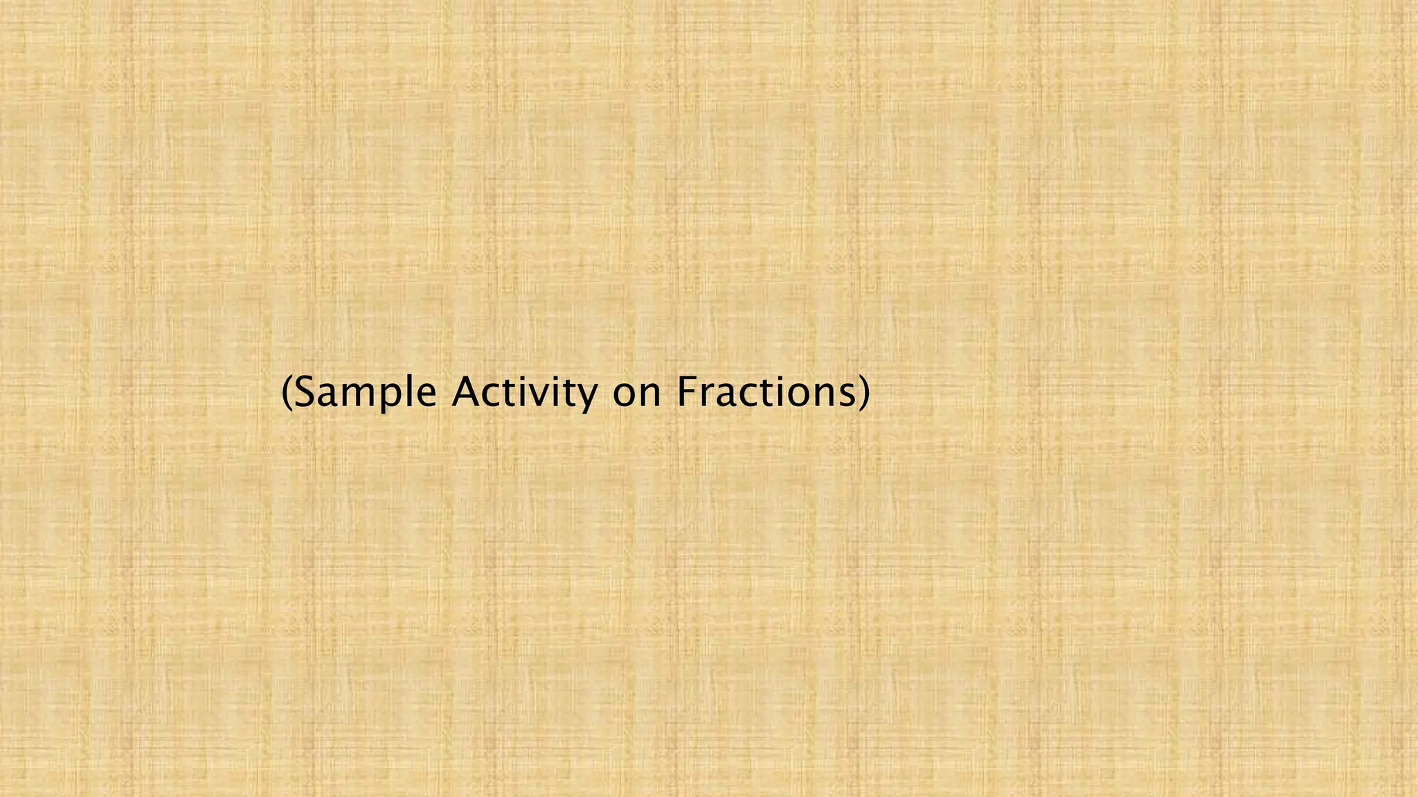 (Sample Activity on Fractions)
 