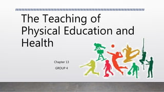 The Teaching of
Physical Education and
Health
Chapter 13
GROUP 4
 
