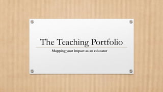 The Teaching Portfolio
Mapping your impact as an educator
 
