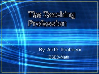By: Ali D. Ibraheem
BSED-Math
GED 412
 