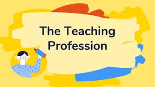 The Teaching
Profession
 