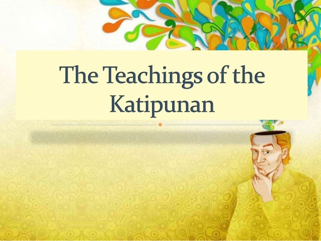 katipunan teachings The masses were undoubtedly drawn by the katipunan’s thirteen teachings officially called kartilla written by jacinto, the kartilla taught love of god and country and “that the true measure of honor and of charity is to die in defense of one’s country”. katipunan teachings The masses were undoubtedly drawn by the katipunan’s thirteen teachings officially called kartilla written by jacinto, the kartilla taught love of god and country and “that the true measure of honor and of charity is to die in defense of one’s country”.