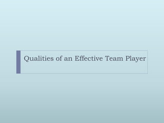 Qualities of an Effective Team Player 
 
