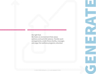 © 2019 TEAM Software | v. 2.1 | Last Updated: 9.2019
the right foot.
We foster an environment that values
wellness and work-life balance. Flexible work
arrangements; onsite fitness facility, massages
and yoga; free wellness programs; volunteer
 