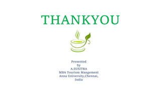 THANKYOU
Presented
by
A.SUSITRA
MBA Tourism Mangement
Anna University,Chennai,
India
 