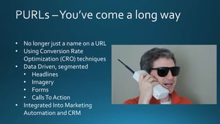• No longer just a name on a URL
• Using Conversion Rate
Optimization (CRO) techniques
• Data Driven, segmented
• Headlines
• Imagery
• Forms
• CallsTo Action
• Integrated Into Marketing
Automation and CRM
 