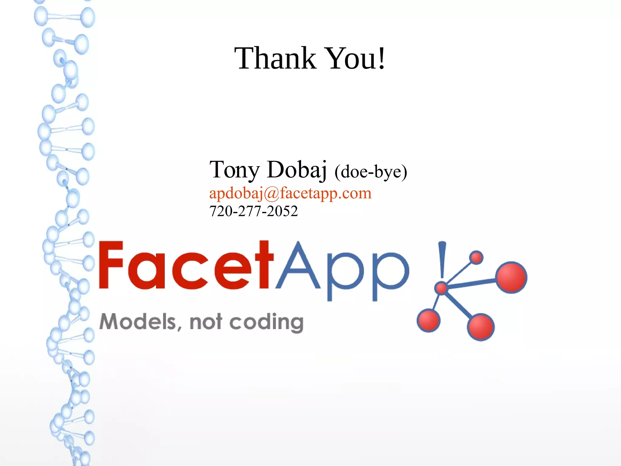Thank You!
Tony Dobaj (doe-bye)
apdobaj@facetapp.com
720-277-2052
 