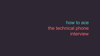 how to ace
the technical phone interview
 