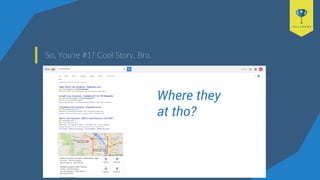 So, You’re #1? Cool Story, Bro.
Where they
at tho?
 