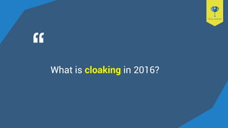 What is cloaking in 2016?
 