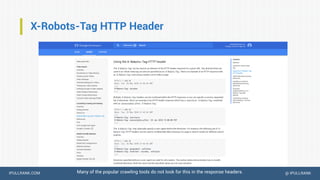 IPULLRANK.COM @ IPULLRANK
X-Robots-Tag HTTP Header
Many of the popular crawling tools do not look for this in the response headers.
 