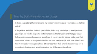 They Say Don’t Prerender Just for Google
 