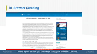 IPULLRANK.COM @ IPULLRANK
In-Browser Scraping
I wrote a post on how you can scrape using your browser’s Console.
 