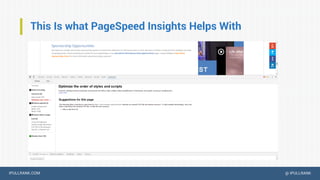 IPULLRANK.COM @ IPULLRANK
This Is what PageSpeed Insights Helps With
 